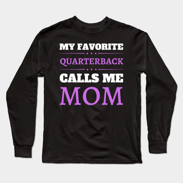 My Favorite Quarterback Calls Me Mom Long Sleeve T-Shirt by JustBeSatisfied